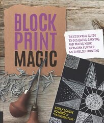 Block Print Magic: The Essential Guide to Designing, Carving, and Taking Your Artwork Further with Relief Printing kaina ir informacija | Knygos apie sveiką gyvenseną ir mitybą | pigu.lt