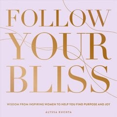Follow Your Bliss: Wisdom from Inspiring Women to Help You Find Purpose and Joy, Volume 6 цена и информация | Самоучители | pigu.lt