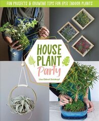 Houseplant Party: Fun projects & growing tips for epic indoor plants цена и информация | Книги о садоводстве | pigu.lt