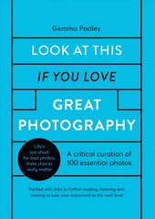 Look At This If You Love Great Photography: A critical curation of 100 essential photos * Packed with links to further reading, listening and viewing to take your enjoyment to the next level kaina ir informacija | Fotografijos knygos | pigu.lt