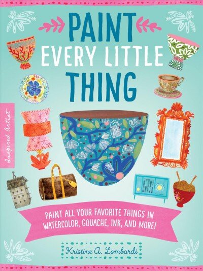 Paint Every Little Thing: Paint all your favorite things in watercolor, gouache, ink, and more!, Volume 3 kaina ir informacija | Knygos apie meną | pigu.lt