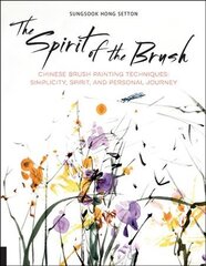 Spirit of the Brush: Chinese Brush Painting Techniques: Simplicity, Spirit, and Personal Journey kaina ir informacija | Knygos apie sveiką gyvenseną ir mitybą | pigu.lt