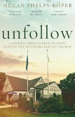 Unfollow: A Journey from Hatred to Hope, leaving the Westboro Baptist Church kaina ir informacija | Biografijos, autobiografijos, memuarai | pigu.lt