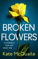 Broken Flowers: an unputdownable psychological thriller kaina ir informacija | Fantastinės, mistinės knygos | pigu.lt