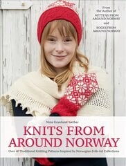 Knits from Around Norway: Over 40 Traditional Knitting Patterns Inspired by Norwegian Folk-Art Collections цена и информация | Книги о питании и здоровом образе жизни | pigu.lt