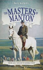 Masters of Manton: From Alec Taylor to George Todd kaina ir informacija | Knygos apie sveiką gyvenseną ir mitybą | pigu.lt