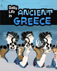 Daily Life in Ancient Greece kaina ir informacija | Knygos paaugliams ir jaunimui | pigu.lt