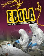 Ebola: How a Viral Fever Changed History цена и информация | Книги для подростков и молодежи | pigu.lt