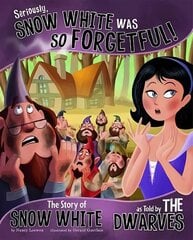 Seriously, Snow White Was So Forgetful!: The Story of Snow White as Told by the Dwarves kaina ir informacija | Knygos paaugliams ir jaunimui | pigu.lt