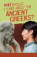 Why Should I Care About the Ancient Greeks? kaina ir informacija | Knygos paaugliams ir jaunimui | pigu.lt