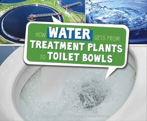 How Water Gets from Treatment Plants to Toilet Bowls kaina ir informacija | Knygos paaugliams ir jaunimui | pigu.lt