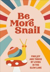 Be More Snail: find joy and thrive by living in the slow lane цена и информация | Самоучители | pigu.lt