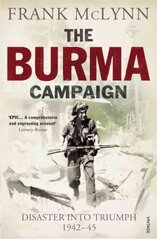 Burma Campaign: Disaster into Triumph 1942-45 kaina ir informacija | Istorinės knygos | pigu.lt