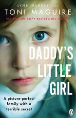 Daddy's Little Girl: A picture-perfect family with a terrible secret kaina ir informacija | Biografijos, autobiografijos, memuarai | pigu.lt