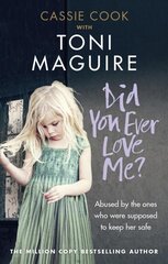 Did You Ever Love Me?: Abused by the ones who were supposed to keep her safe цена и информация | Биографии, автобиогафии, мемуары | pigu.lt