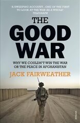 Good War: Why We Couldn't Win the War or the Peace in Afghanistan цена и информация | Исторические книги | pigu.lt