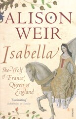 Isabella: She-Wolf of France, Queen of England kaina ir informacija | Istorinės knygos | pigu.lt