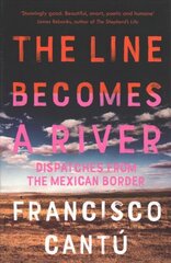 Line Becomes A River: Dispatches from the Mexican Border kaina ir informacija | Biografijos, autobiografijos, memuarai | pigu.lt