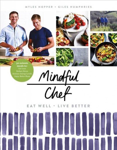 Mindful Chef: 30-minute meals. Gluten free. No refined carbs. 10 ingredients kaina ir informacija | Receptų knygos | pigu.lt
