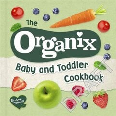 Organix Baby and Toddler Cookbook: 80 tasty recipes for your little ones' first food adventures kaina ir informacija | Receptų knygos | pigu.lt