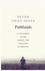 Pathlands: 21 Tranquil Walks Among the Villages of Britain цена и информация | Путеводители, путешествия | pigu.lt