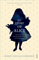 Story of Alice: Lewis Carroll and The Secret History of Wonderland цена и информация | Биографии, автобиогафии, мемуары | pigu.lt