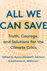 All We Can Save: Truth, Courage, and Solutions for the Climate Crisis kaina ir informacija | Socialinių mokslų knygos | pigu.lt