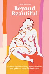 Beyond Beautiful: A Practical Guide to Being Happy, Confident, and You in a Looks-Obsessed World kaina ir informacija | Saviugdos knygos | pigu.lt