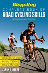 Bicycling Complete Book of Road Cycling Skills: Your Guide to Riding Faster, Stronger, Longer, and Safer цена и информация | Книги о питании и здоровом образе жизни | pigu.lt