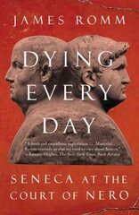Dying Every Day: Seneca at the Court of Nero цена и информация | Исторические книги | pigu.lt