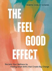 Feel Good Effect: Reclaim Your Wellness by Finding Small Shifts that Create Big Change цена и информация | Самоучители | pigu.lt