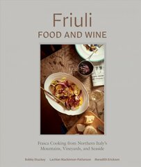 Friuli Food and Wine: Frasca Cooking from Northern Italy's Mountains, Vineyards, and Seaside цена и информация | Книги рецептов | pigu.lt