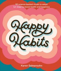 Happy Habits: 50 Science-Backed Rituals to Adopt (or Stop) to Boost Health and Happiness цена и информация | Самоучители | pigu.lt