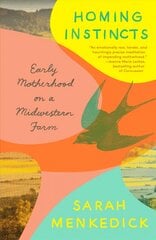 Homing Instincts: Early Motherhood on a Midwestern Farm kaina ir informacija | Saviugdos knygos | pigu.lt