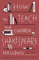 How to Teach Your Children Shakespeare kaina ir informacija | Socialinių mokslų knygos | pigu.lt