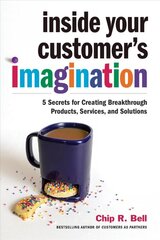 Inside Your Customer's Imagination: 5 Secrets for Creating Breakthrough Products, Services, and Solutions kaina ir informacija | Ekonomikos knygos | pigu.lt