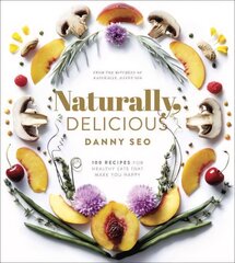 Naturally, Delicious: 101 Recipes for Healthy Eats That Make You Happy: A Cookbook kaina ir informacija | Receptų knygos | pigu.lt