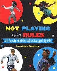 Not Playing by the Rules: 21 Female Athletes Who Changed Sports kaina ir informacija | Knygos paaugliams ir jaunimui | pigu.lt