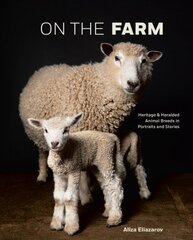 On the Farm: Heritage and Heralded Animal Breeds in Portraits and Stories kaina ir informacija | Knygos apie meną | pigu.lt