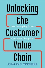 Unlocking the Customer Value Chain: How Decoupling Drives Consumer Disruption kaina ir informacija | Ekonomikos knygos | pigu.lt