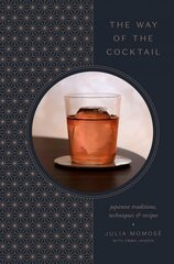 Way of the Cocktail: Japanese Traditions, Techniques, and Recipes цена и информация | Книги рецептов | pigu.lt