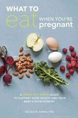 What to Eat When You're Pregnant: A Week-by-Week Guide to Support Your Health and Your Baby's Development kaina ir informacija | Saviugdos knygos | pigu.lt