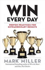 Win Every Day: Proven Practices for Extraordinary Results kaina ir informacija | Ekonomikos knygos | pigu.lt