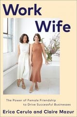 Work Wife: The Power of Female Friendship to Drive Successful Businesses kaina ir informacija | Ekonomikos knygos | pigu.lt