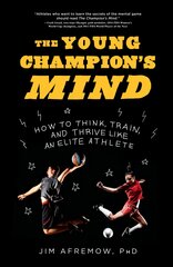 Young Champion's Mind: How to Think, Train, and Thrive Like an Elite Athlete цена и информация | Книги для подростков и молодежи | pigu.lt