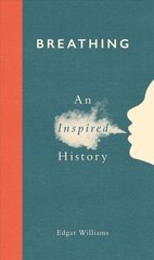 Breathing: An Inspired History цена и информация | Исторические книги | pigu.lt