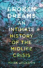 Broken Dreams: An Intimate History of the Midlife Crisis kaina ir informacija | Istorinės knygos | pigu.lt