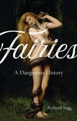 Fairies: A Dangerous History kaina ir informacija | Socialinių mokslų knygos | pigu.lt