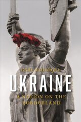 Ukraine: A Nation on the Borderland цена и информация | Исторические книги | pigu.lt