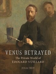 Venus Betrayed: The Private World of Edouard Vuillard kaina ir informacija | Knygos apie meną | pigu.lt